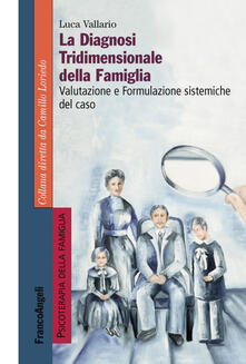 La diagnosi tridimensionale della famiglia. Valutazione e formulazione sistemiche del caso.pdf