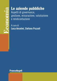 Le aziende pubbliche. Aspetti di governance, gestione, misurazione, valutazione e rendicontazione.pdf