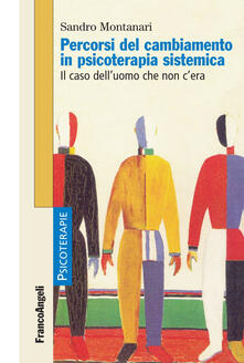 Percorsi del cambiamento in psicoterapia sistemica. Il caso delluomo che non cera.pdf