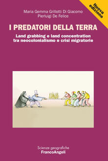 I predatori della terra. Land grabbing e land concentration tra neocolonialismo e crisi migratorie.pdf