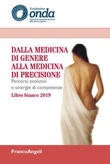 Dalla medicina di genere alla medicina di precisione. Percorsi evolutivi e sinergie di competenze. Libro bianco 2019.pdf
