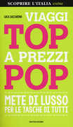 Libro Viaggi top a prezzi pop. Mete di lusso per le tasche di tutti Luca Iaccarino