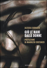 Libro Giù le mani dalle donne Alessia Sorgato