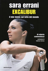 Libro Sara Errani. Excalibur. Il mio tennis sul tetto del mondo Roberto Commentucci
