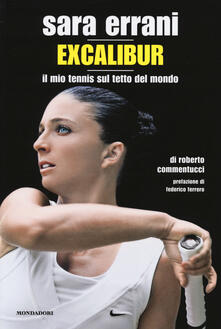 Sara Errani. Excalibur. Il mio tennis sul tetto del mondo.pdf