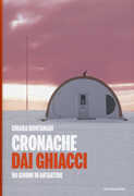 Libro Cronache dai ghiacci. 90 giorni in Antartide Chiara Montanari