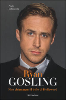 Ristorantezintonio.it Ryan Gosling. Non chiamatemi il bello di Hollywood Image
