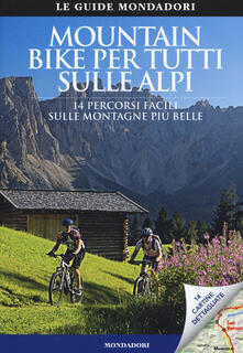 Mountain bike per tutti sulle Alpi. 14 percorsi facili sulle montagne più belle.pdf