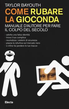 Come rubare la Gioconda. Manuale dautore per fare il colpo del secolo.pdf