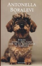 Libro Byron. Storia del cane che mi ha insegnato la serenità Antonella Boralevi