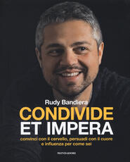 Libro Condivide et impera. Convinci con il cervello, persuadi con il cuore e influenza per come sei Rudy Bandiera
