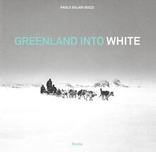 Atomicabionda-ilfilm.it Greenland into white.  Ediz. italiana e inglese Image