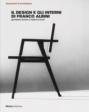Libro Il design e gli interni di Franco Albini. Ediz. illustrata Federico Bucci Giampiero Bosoni