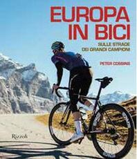 Libro Europa in bici. Sulle strade dei grandi campioni Peter Cossins