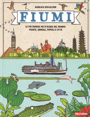 Libro Fiumi. Le più famose vie d'acqua del mondo: piante, animali, popoli e città. Ediz. a colori Gianluca Biscalchin