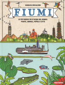 Fiumi. Le più famose vie dacqua del mondo: piante, animali, popoli e città. Ediz. a colori.pdf