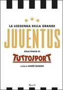 Libro La leggenda della grande Juventus nelle pagine di Tuttosport. Ediz. illustrata