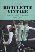 Libro Biciclette vintage. Guida alla scelta, al recupero e al restauro. Ediz. illustrata Gianluca Zaghi