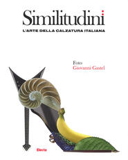 Libro Similitudini. L'arte della calzatura italiana. Ediz. a colori Giovanni Gastel