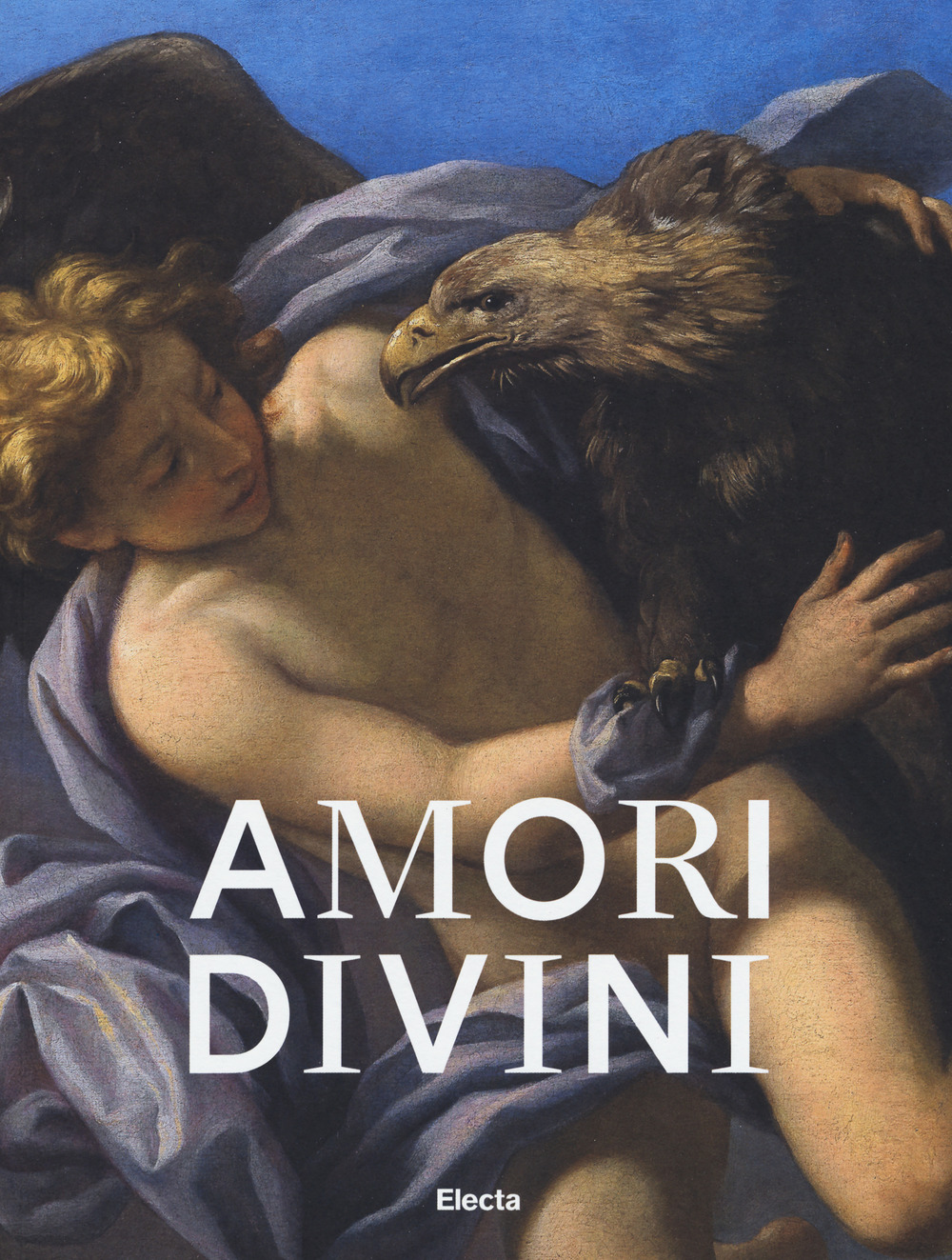 Image of Amori divini. Miti greci di amori e trasformazioni. Catalogo della mostra (Napoli, 7 giugno-16 ottobre 2017). Ediz. a colori