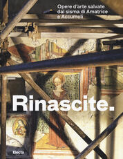 Libro Rinascite. Opere d'arte salvate dal sisma di Amatrice e Accumoli. Catalogo della mostra (Roma, 17 novembre 2017-11 febbraio 2018)
