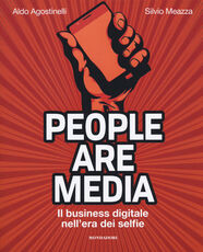 Libro People are media. Il business digitale nell'era dei selfie Aldo Agostinelli Silvio Meazza