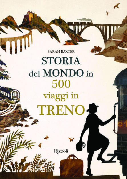 Storia Del Mondo In 500 Viaggi In Treno Sarah Baxter Libro Mondadori Electa Ibs