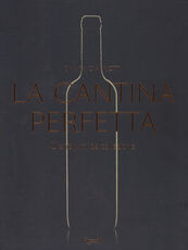 Libro La cantina perfetta. Grandi vini da collezione. Ediz. illustrata Chiara Giannotti