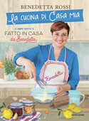 Libro La cucina di casa mia. Le nuove ricette di «Fatto in casa da Benedetta» Benedetta Rossi
