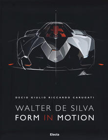 Walter De Silva. Form in motion. Ediz. illustrata, Ediz. inglese.pdf