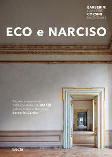 Eco e Narciso. Ritratto e autoritratto nelle collezioni del MAXXI e delle Gallerie Nazionali Barberini Corsini. Ediz. illustrata.pdf