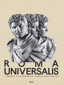 Roma Universalis. Limpero e la dinastia venuta dallAfrica. Catalogo della mostra (Roma, 15 novembre 2018-25 agosto 2019).pdf