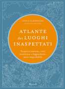 Libro Atlante dei luoghi inaspettati. Scoperte inattese, città misteriose e leggendarie, mete improbabili. Ediz. illustrata Travis Elborough
