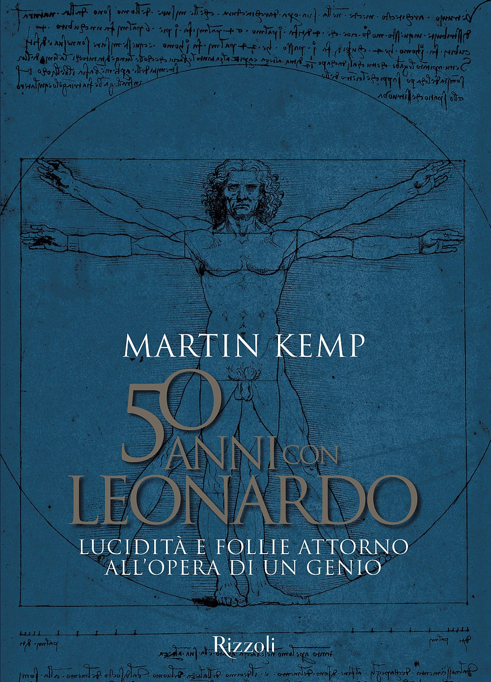 Image of 50 anni con Leonardo. Lucidità e follie attorno all'opera di un genio. Ediz. a colori