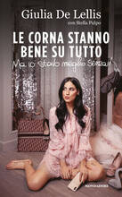 Libro Le corna stanno bene su tutto. Ma io stavo meglio senza Giulia De Lellis Stella Pulpo