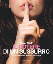 Libro Il potere di un sussurro. La prima guida italiana all'ASMR Chiara ASMR