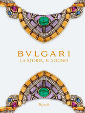 Libro Bulgari. La storia, il sogno. Catalogo della mostra. Ediz. illustrata