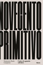 Libro Novecento primitivo. L'arte e lo sguardo sull'altro Francesco Paolo Campione