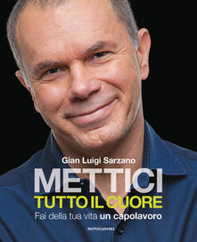 Mettici tutto il cuore. Fai della tua vita un capolavoro.pdf