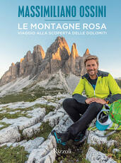 Libro Le montagne rosa. Viaggio alla scoperta delle Dolomiti. Ediz. illustrata Massimiliano Ossini