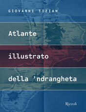 Libro Atlante illustrato della 'ndrangheta. Ediz. illustrata Giovanni Tizian