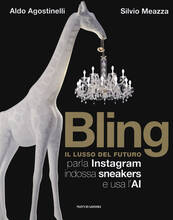 Libro Bling. Il lusso del futuro. Parla Instagram, indossa sneakers e usa l'AI Aldo Agostinelli Silvio Meazza