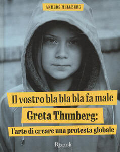 Libro Il vostro bla bla bla fa male. Greta Thunberg: l'arte di creare una protesta globale. Ediz. illustrata Anders Hellberg