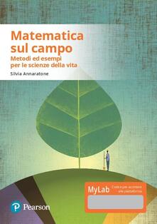 Matematica sul campo. Metodi ed esempi per le scienze della vita. Con aggiornamento online.pdf