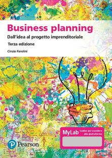 Business planning. Dallidea al progetto imprenditoriale. Ediz. MyLab. Con Contenuto digitale per accesso on line.pdf