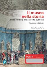 Libro Il museo nella storia. Dallo «studiolo» alla raccolta pubblica. Ediz. Mylab Maria Teresa Fiorio