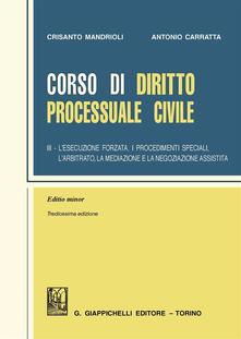 Corso di diritto processuale civile. Ediz. minore. Vol. 3: esecuzione forzata, i procedimenti speciali, larbitrato, la mediazione e la negoziazione assistita, L..pdf