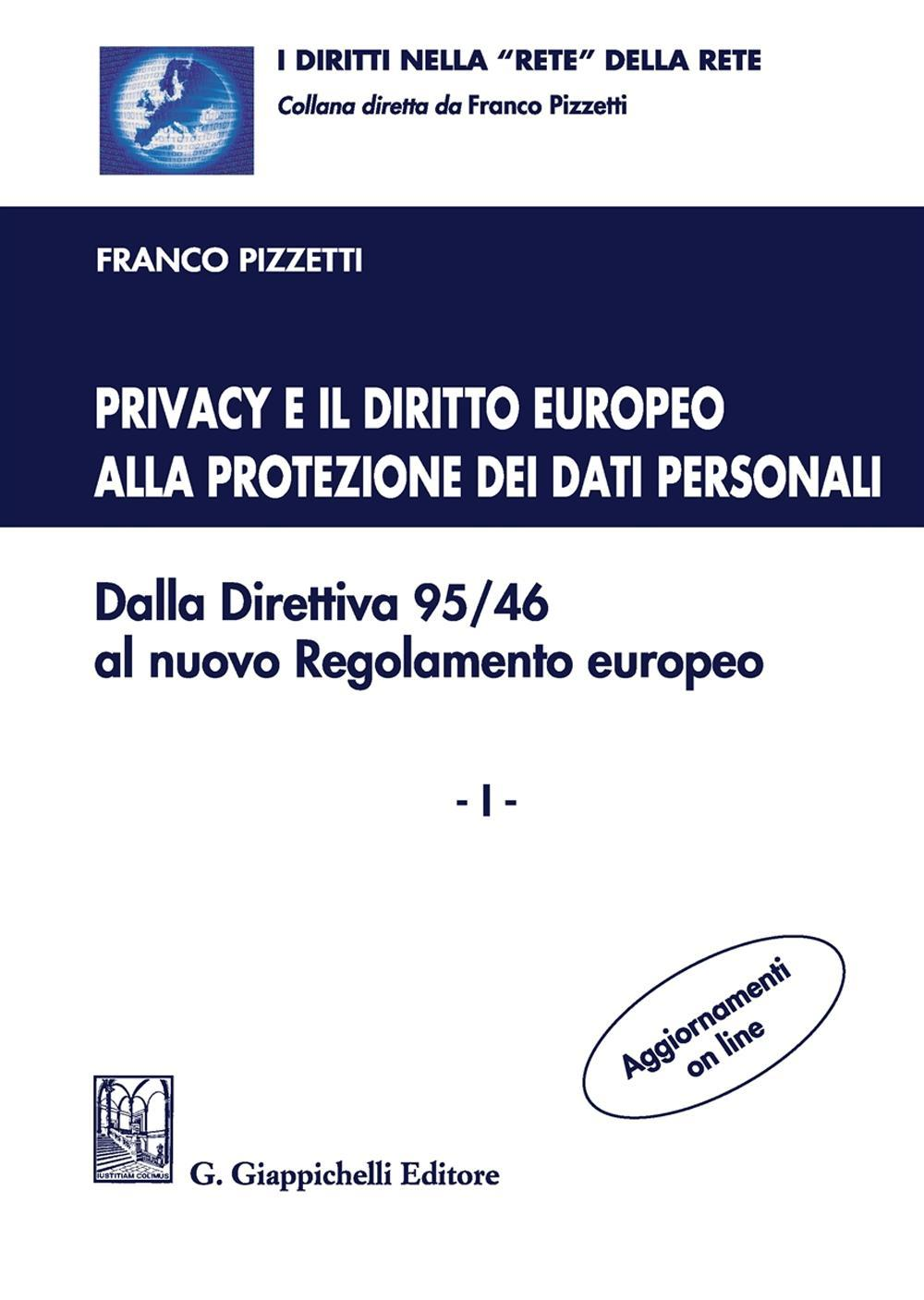 Image of Privacy e il diritto europeo alla protezione dei dati personali. Dalla Direttiva 95/46 al nuovo Regolamento europeo. Vol. 1