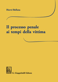 Il processo penale ai tempi della vittima.pdf