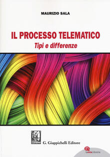 Il processo telematico. Tipi e differenze. Con aggiornamento online.pdf
